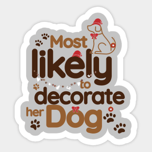 Most Likely To Decorate Her Dog Sticker